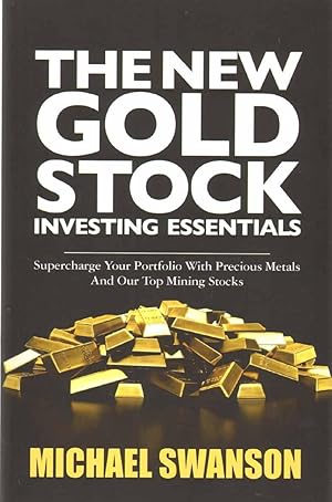 Seller image for THE NEW GOLD STOCK INVESTING ESSENTIALS Supercharge Your Portfolio with Precious Metals and Our Top Mining Stocks for sale by The Avocado Pit