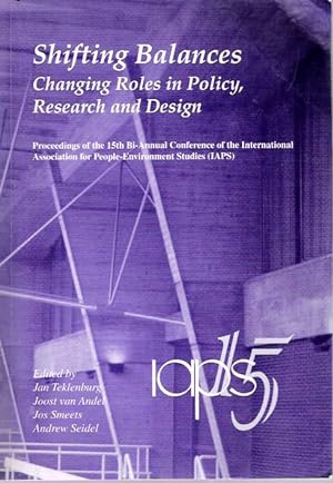 Seller image for Shifting Balances : Changing Roles in Policy, Research and Design : Proceedings of the 15th Bi-Annual Conference of the International Association for People-Environment Studies (IAPS) for sale by Mike's Library LLC