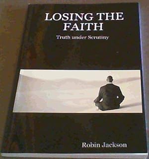 Bild des Verkufers fr Losing the Faith : Truth Under Scrutiny zum Verkauf von Chapter 1