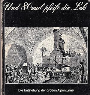 Seller image for Und 80 mal pfeift die Lok. Die Entstehung der groen Alpentunnel. for sale by Antiquariat Carl Wegner