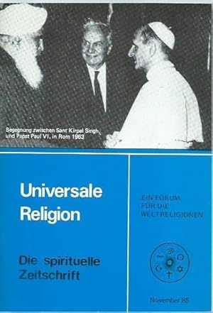 Seller image for Universale Religion. Jahrgang 1, November 1985. Die spirituelle Zeitschrift. Ein Forum fr die Weltreligionen. Aus dem Inhalt: Sant Kirpal Singh - Das Ziel des menschlichen Lebens / Soami Divyanand: Universale Religion / Holger Kersten: Frohbotschaft oder Drohbotschaft? / Meister Eckehart: Die wahre Gottesgeburt / Walbert Bhlmann: Wird es eine Weltreligion geben? / Anke Kreutzer: Religion - Glauben oder Erkenntnisweg / und einiges mehr. for sale by Antiquariat Carl Wegner