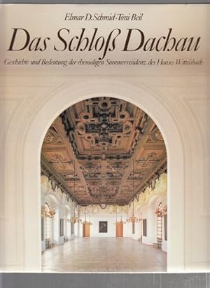 Das Schloss Dachau : Geschichte und Bedeutung d. ehemaligen Sommerresidenz d. Hauses Wittelsbach.