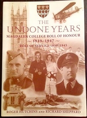 Imagen del vendedor de The Undone Years: Magdalen College Roll of Honour, 1939-1947 and Roll of Service, 1939-1945 and Vietnam a la venta por The Poet's Pulpit