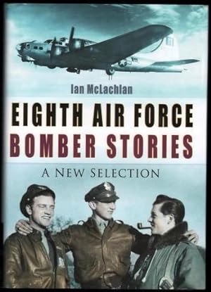 Seller image for Eighth Air Force Bomber Stories. A New Selection. for sale by CHILTON BOOKS