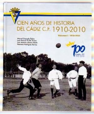 CIEN AÑOS DE HISTORIA DEL CÁDIZ C.F., 1910-2010. VOLUMEN 1, 1910-1935