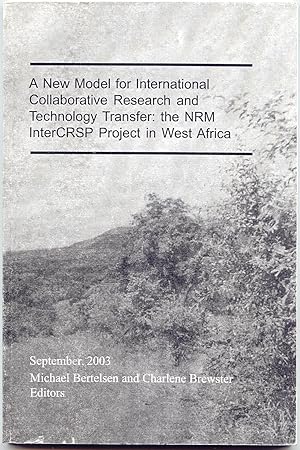 Seller image for A New Model for International Collaborative Research and Technology Transfer: The NRM InterCRSP Project in West Africa for sale by Curious Book Shop