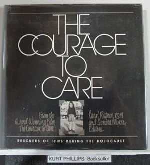 The Courage to Care : Rescuers of Jews During the Holocaust (Signed Copy)