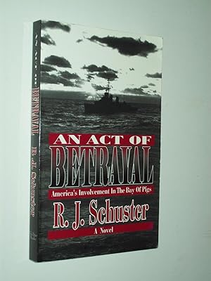 Seller image for An Act of Betrayal: America's Involvement In the Bay Of Pigs for sale by Rodney Rogers