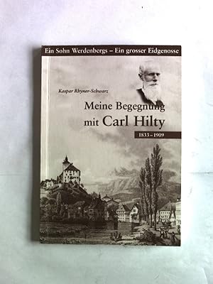 Seller image for Meine Begegnung mit Carl Hilty 1833 - 1909. Ein Sohn Werdenbergs - Ein grosser Eidgenosse. for sale by Antiquariat Bookfarm