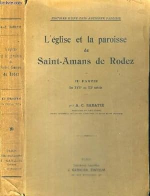 Seller image for L'EGLISE ET LA PAROISSE DE SAINT-AMANS DE RODEZ - II E PARTIE - DU XVII E AU XX E SIECLE - HISTOIRE D'UNE TRES ANCIENNE PAROISSE for sale by Le-Livre