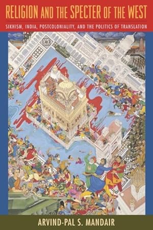 Image du vendeur pour Religion and the Specter of the West : Sikhism, India, Postcoloniality, and the Politics of Translation mis en vente par GreatBookPrices