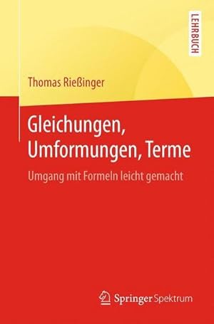 Seller image for Gleichungen, Umformungen, Terme : Umgang mit Formeln leicht gemacht for sale by AHA-BUCH GmbH