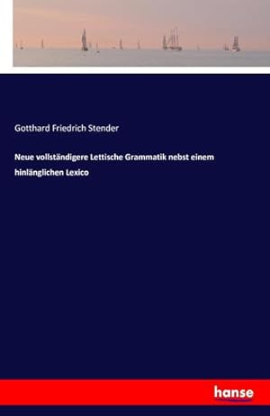 Seller image for Neue vollstndigere Lettische Grammatik nebst einem hinlnglichen Lexico for sale by AHA-BUCH GmbH
