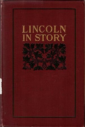 Lincoln in Story: The Life of the Martyr-President Told in Authenticated Anecdotes