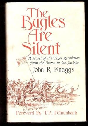 The Bugles Are Silent : A Novel of the Texas Revolution from the Alamo to San Jacinto