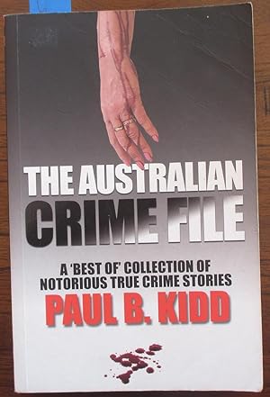 Australian Crime File, The: A 'Best Of' Collection of Notorious True Crime Stories