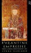 Byzantine Empresses: Women and Power in Byzantium Ad 527-1204