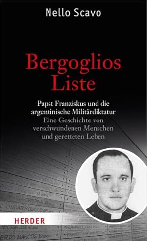 Bild des Verkufers fr Bergoglios Liste. Papst Franziskus und die argentinische Militrdiktatur. Eine Geschichte von verschwundenen Menschen und geretteten Leben. zum Verkauf von A43 Kulturgut