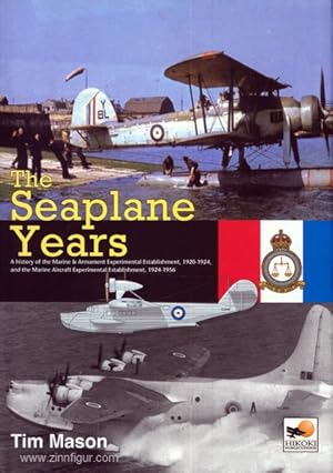 The Seaplane Years. A history of the Marine & Armament Experimental Establishment, 1920-1924, and...