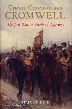Crown, Covenant and Cromwell. The Civil Wars in Scotland 1639-1651