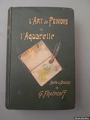 Seller image for L'art de peindre  l'aquarelle. Marines, paysages, fleurs, natures mortes, animaux, figures for sale by Librairie Alain Brieux