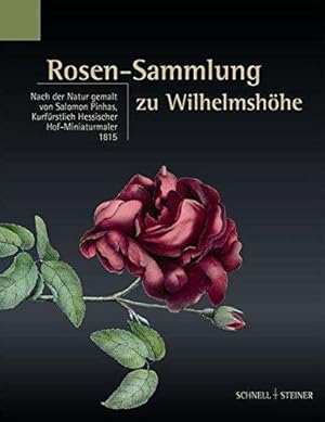 Rosen-Sammlung zu Wilhelmshöhe. Nach der Natur gemalt von Salomon Pinhas 1815. Mit Beiträgen von ...
