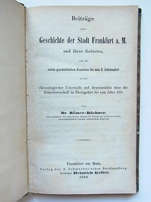 Imagen del vendedor de Beitrge zur Geschichte der Stadt Frankfurt a.M. und ihres Gebietes, von der ersten geschichtlichen Kenntniss bis zum X. Jahrhundert nebst chronologischer Uebersicht und Beweisstellen er die Rmerherrschaft im Rheingebiet bis zum Jahre 450. a la venta por Antiquariat-Sandbuckel