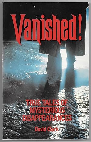 Bild des Verkufers fr Vanished!: True Tales of Mysterious Disappearances zum Verkauf von Dark Hollow Books, Member NHABA, IOBA