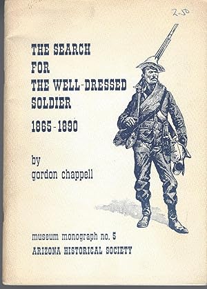 Imagen del vendedor de Search For The Well-dressed Soldier, 1865-1890: Developments And Innovations In United States Army Uniforms On The Western Frontier a la venta por BYTOWN BOOKERY