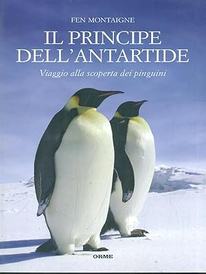 Bild des Verkufers fr Il principe dell'Antartide. Viaggio alla scoperta dei pinguini zum Verkauf von Librodifaccia