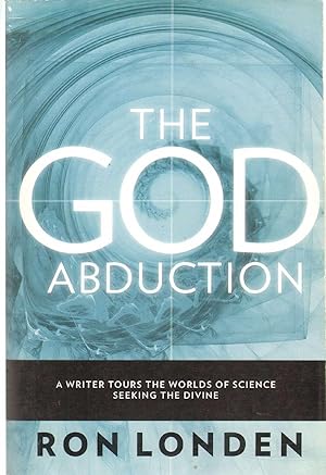 Imagen del vendedor de THE GOD ABDUCTION A Writer Tours the Worlds of Science Seeking the Divine a la venta por The Avocado Pit