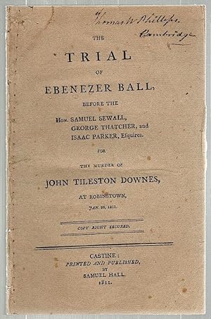 Trial of Ebenezer Ball for the Murder of John Tileston Downes