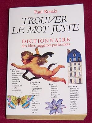 Imagen del vendedor de TROUVER LE MOT JUSTE - Dictionnaire des ides suggres par les mots a la venta por LE BOUQUINISTE