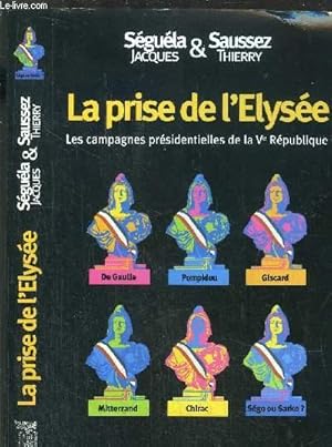 Seller image for LA PRISE DE L'ELYSEE - LES CAMPAGNES PRESIDENTIELLES DE LA V me REPUBLIQUE for sale by Le-Livre