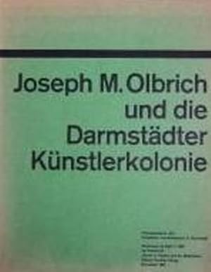 Joseph M. Olbrich und die Darmstädter Künstlerkolonie. Hrsg. vom Hessischen Landesmuseum in Darms...