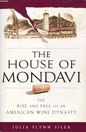 Bild des Verkufers fr THE HOUSE OF MONDAVI, The Rise and Fall of an American Wine Dynasty zum Verkauf von Le-Livre