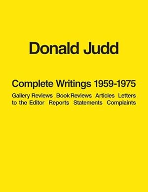 DONALD JUDD: COMPLETE WRITINGS 1959-1975