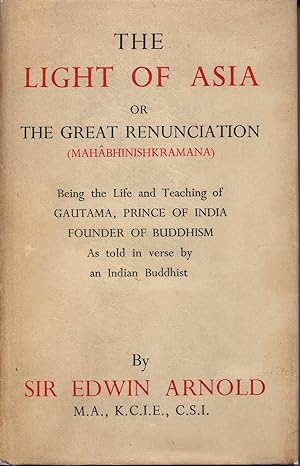 Immagine del venditore per The Light of Asia or the Great Renunciation (Mahabhinishkramana), Being the Life and Teaching of Gautama, Prince of India, Founder of Buddhism (As Told in Verse by an Indian Buddhist) venduto da The Green Arcade