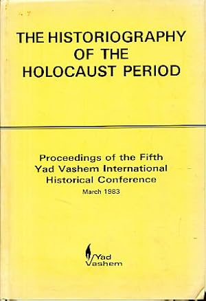 Seller image for The Historiography of the Holocaust Period. Proceedings of the Fifthh Yad Vashem International Historical Conference. Jerusalme March 1983. for sale by Fundus-Online GbR Borkert Schwarz Zerfa