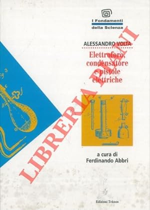 Elettroforo, condensatore e pistole elettriche. A cura di Ferdinando Abbri.