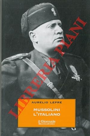 Mussolini l'Italiano. Il Duce nel mito e nella realtà.