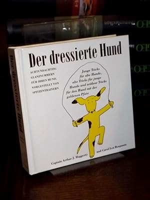 Bild des Verkufers fr Der dressierte Hund. Achtundachtzig Glanznummern fr Ihren Hund, vorgestellt von Spitzentrainern. Junge Tricks fr alte Hunde, alte Tricks fr junge Hunde und zeitlose Tricks fr den Hund mit der goldenen Pfote. zum Verkauf von Altstadt-Antiquariat Nowicki-Hecht UG