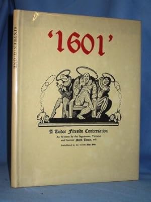 1601 A TUDOR FIRESIDE CONVERSATION AS WRITTEN BY THE INGENUOUS, VIRTUOUS & LEARNED MARK TWAIN, WIT