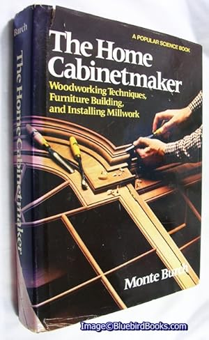 The Home Cabinetmaker Woodworking techniques, furniture building, and installing millwork