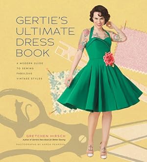 Immagine del venditore per Gertie's Ultimate Dress Book : A Modern Guide to Sewing Fabulous Vintage Styles venduto da GreatBookPrices