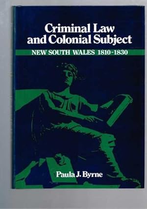 Criminal Law and Colonial Subject: New South Wales 1810-1830 (Studies in Australian History)