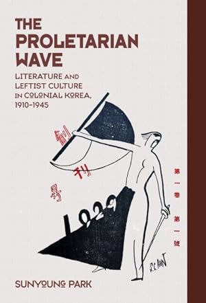 Bild des Verkufers fr Proletarian Wave : Literature and Leftist Culture in Colonial Korea, 1910?1945 zum Verkauf von GreatBookPrices