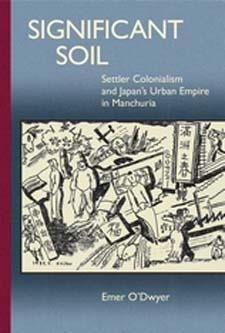 Seller image for Significant Soil : Settler Colonialism and Japan's Urban Empire in Manchuria for sale by GreatBookPrices