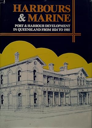 Harbour & Marine. Port & Harbour Development In Queensland From 1824 To 1985