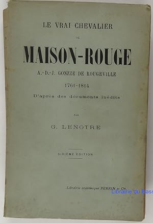 Le vrai chevalier de Maison-Rouge A.-D.-J. Gonzze de Rougeville 1761-1814 d'après des documents i...
